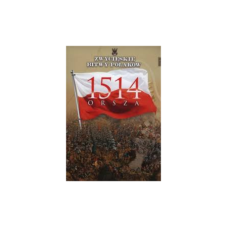 ZWYCIĘSKIE BITWY POLAKÓW TOM 26 ORSZA 1514